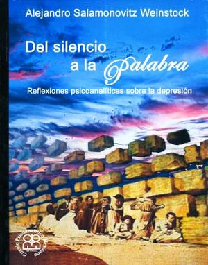 DEL SILENCIO A LA PALABRA. REFLEXIONES PSICOANALITICAS SOBRE LA DEPRESION