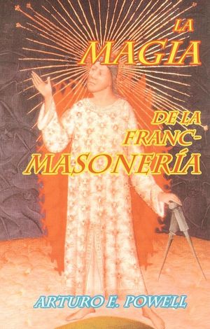 La magia de la Francmasonería / 4 ed.
