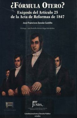 FORMULA OTERO. EXEGESIS DEL ARTICULO 25 DE LA ACTA DE REFORMAS DE 1847