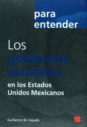PARA ENTENDER LOS GOBIERNOS ESTATALES EN LOS ESTADOS UNIDOS MEXICANOS