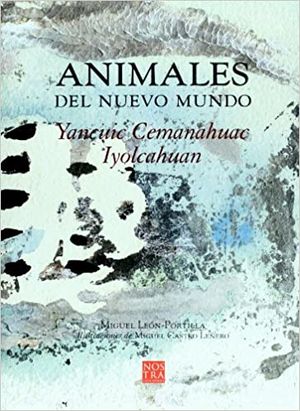 ANIMALES DEL NUEVO MUNDO / YANCUIC CEMANAHUAC IYOLCAHUAN / PD.
