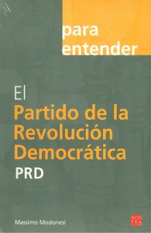 PARA ENTENDER EL PARTIDO DE LA REVOLUCION DEMOCRATICA PRD