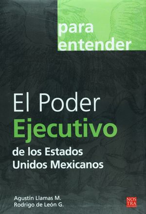 PARA ENTENDER EL PODER EJECUTIVO DE LOS ESTADOS UNIDOS MEXICANOS / 2 ED.
