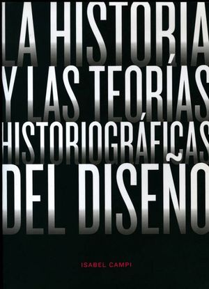 HISTORIA Y LAS TEORIAS HISTORIOGRAFICAS DEL DISEÑO, LA