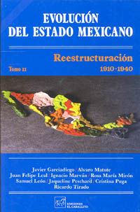 EVOLUCION DEL ESTADO MEXICANO / TOMO II REESTRUCTURACION 1910-1940