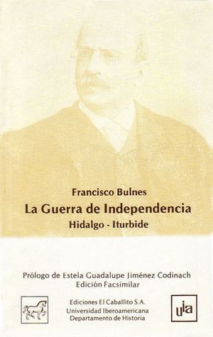 GUERRA DE INDEPENDENCIA, LA / HIDALGO-ITURBIDE