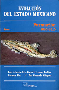 EVOLUCION DEL ESTADO MEXICANO / TOMO I FORMACION 1810-1910