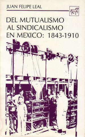 DEL MUTUALISMO AL SINDICALISMO EN MEXICO 1843-1910