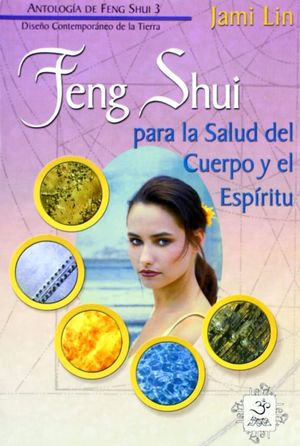 FENG SHUI PARA LA SALUD DEL CUERPO Y EL ESPIRITU. ANTOLOGIA DE FENG SHUI 3