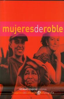 MUJERES DE ROBLE. RETRATOS DE MUJERES MEXICANAS