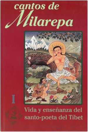 Cantos de Milarepa / Tomo I. Vida y enseñanza del santo-poeta del Tíbet