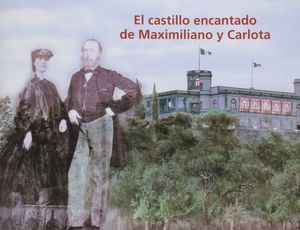 CASTILLO ENCANTADO DE MAXIMILIANO Y CARLOTA, EL