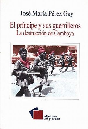 El príncipe y sus guerrilleros. La destrucción de Camboya