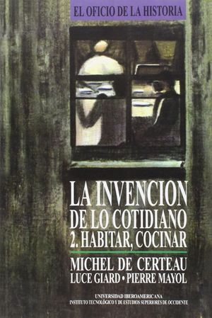 INVENCION DE LO COTIDIANO, LA. 2 HABITAR COCINAR