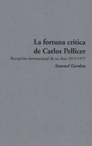FORTUNA CRITICA DE CARLOS PELLICER. RECEPCION INTERNACIONAL DE SU OBRA 1919-1977