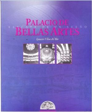 PALACIO DE BELLAS ARTES. RESCATE DE UN SUEÑO