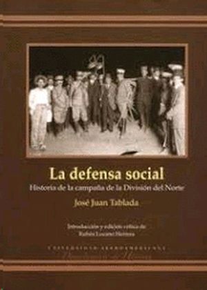 DEFENSA SOCIAL, LA. HISTORIA DE LA CAMPAÑA DE LA DIVISION DEL NORTE