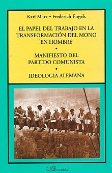 El papel del trabajo en la transformación del mono en hombre / Manifiesto del partido comunista / Ideología alemana