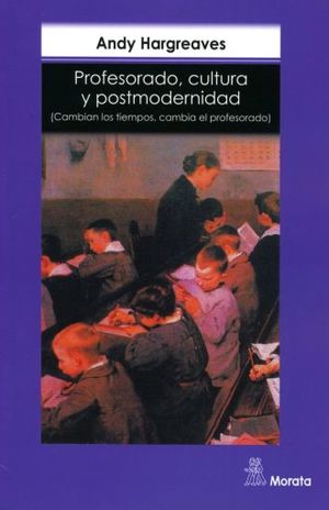 Profesorado cultura y  postmodernidad. Cambian los tiempos, cambia el profesorado / 7 ed.