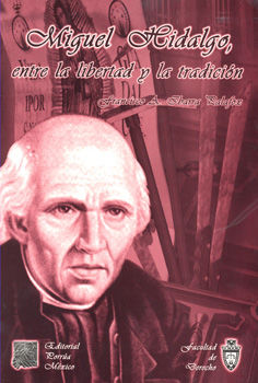 Miguel Hidalgo entre la libertad y la tradiciÃ³n
