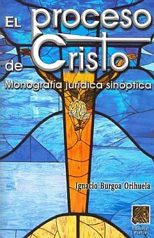El proceso de Cristo. Monografía jurídica sinóptica / pd.