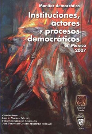 Instituciones actores y procesos democráticos en México 2007
