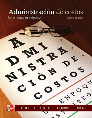 ADMINISTRACION DE COSTOS. UN ENFOQUE ESTRATEGICO / 4 ED.