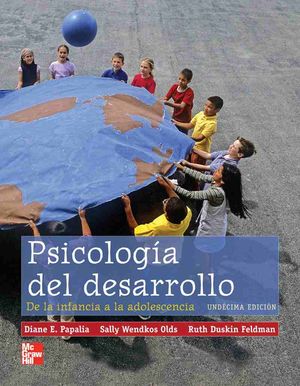 PSICOLOGIA DEL DESARROLLO. DE LA INFANCIA A LA ADOLESCENCIA / 11 ED.