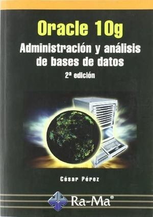 ORACLE 10G. ADMINISTRACION Y ANALISIS DE BASES DE DATOS / 2 ED.
