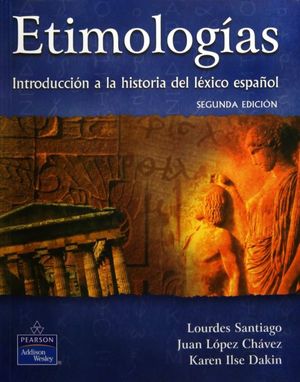 ETIMOLOGIAS. INTRODUCCION A LA HISTORIA DEL LEXICO ESPAÑOL BACHILLERATO / 2 ED.