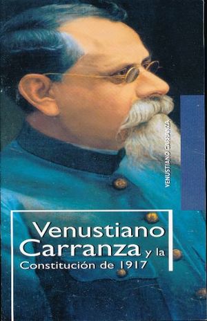 Venustiano Carranza y la Constitución de 1917