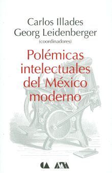 Polémicas intelectuales del México moderno