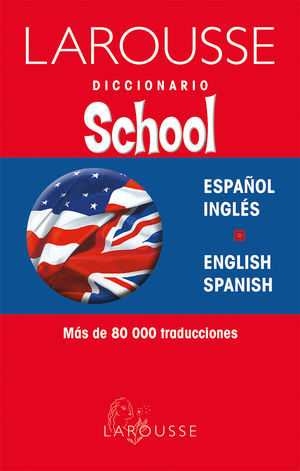 LAROUSSE DICCIONARIO SCHOOL ESPAÑOL INGLES / ENGLISH SPANISH / 2 ED.