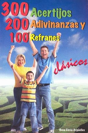 300 ACERTIJOS 200 ADIVINANZAS 100 REFRANES CLASICOS