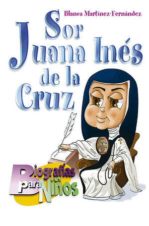 Sor Juana Inés de la Cruz. Biografías para niños