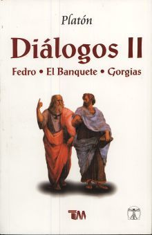 DIALOGOS II. FEDRO / EL BANQUETE / GORGIAS