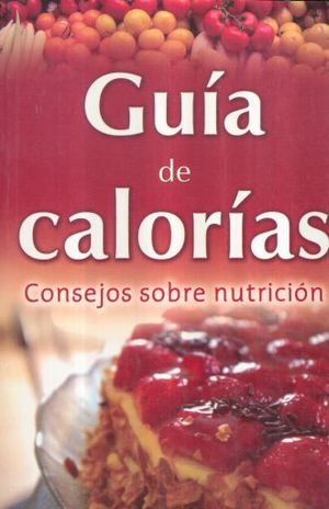 GUIA DE CALORIAS. CONSEJOS SOBRE NUTRICION