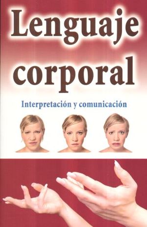 LENGUAJE CORPORAL. INTEPRETACION Y COMUNICACION / 6 ED.