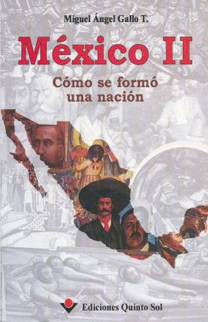 MEXICO II / COMO SE FORMO UNA NACION