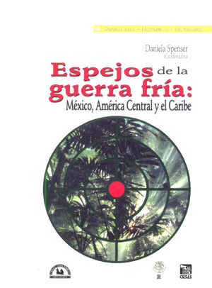 ESPEJOS DE LA GUERRA FRIA. MEXICO AMERICA CENTRAL Y EL CARIBE