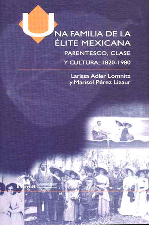 UNA FAMILIA DE LA ELITE MEXICANA. PARENTESCO CLASE Y CULTURA 1820-1980