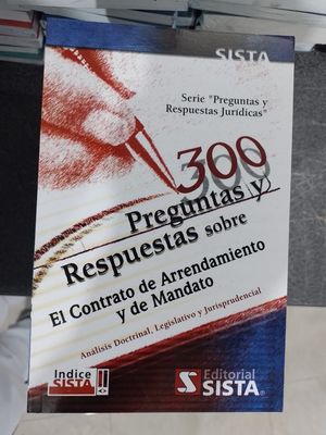 300 PREGUNTAS Y RESPUESTAS SOBRE EL CONTRATO DE ARRENDAMIENTO Y DE MANDATO
