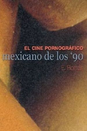 CINE PORNOGRAFICO MEXICANO DE LOS 90