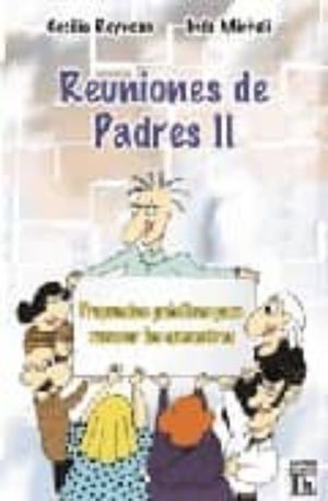 REUNIONES DE PADRES II. PROPUESTAS PRACTICAS PARA RENOVAR LOS ENCUENTROS