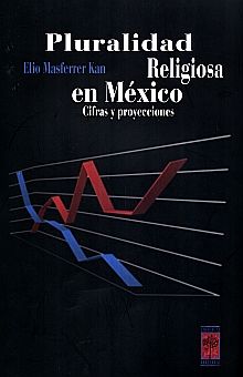 PLURALIDAD RELIGIOSA EN MEXICO. CIFRAS Y PROYECCIONES