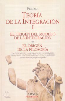 TEORIA DE LA INTEGRACION I / EL ORIGEN DEL MODELO DE LA INTEGRACION / EL ORIGEN DE LA FILOSOFIA