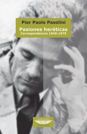 Pasiones heréticas. Correspondencia 1940 - 1975