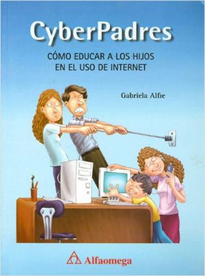 CYBERPADRES. COMO EDUCAR A LOS HIJOS EN EL USO DE INTERNET