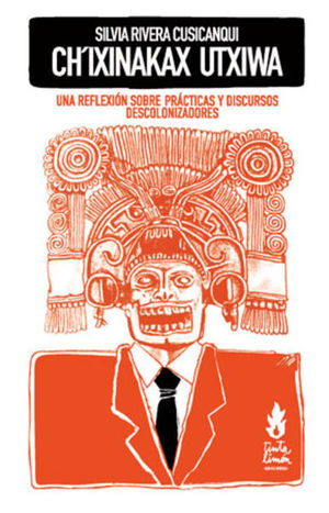 Chixinakax. Una reflexión sobre prácticas y discursos descolonizadores / 2 ed.