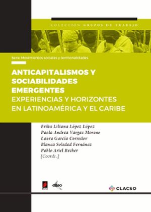Anticapitalismos y sociabilidades emergentes. Experiencias y horizontes en Latinoamérica y el Caribe